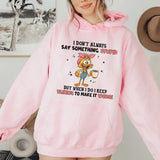 I Don’t Always Say Something Stupid, But When I Do, I Keep Talking to Make It Worse Hoodie