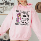 The Older I Get, The More I Hate Making Stops on the Way Home From Work Hoodie