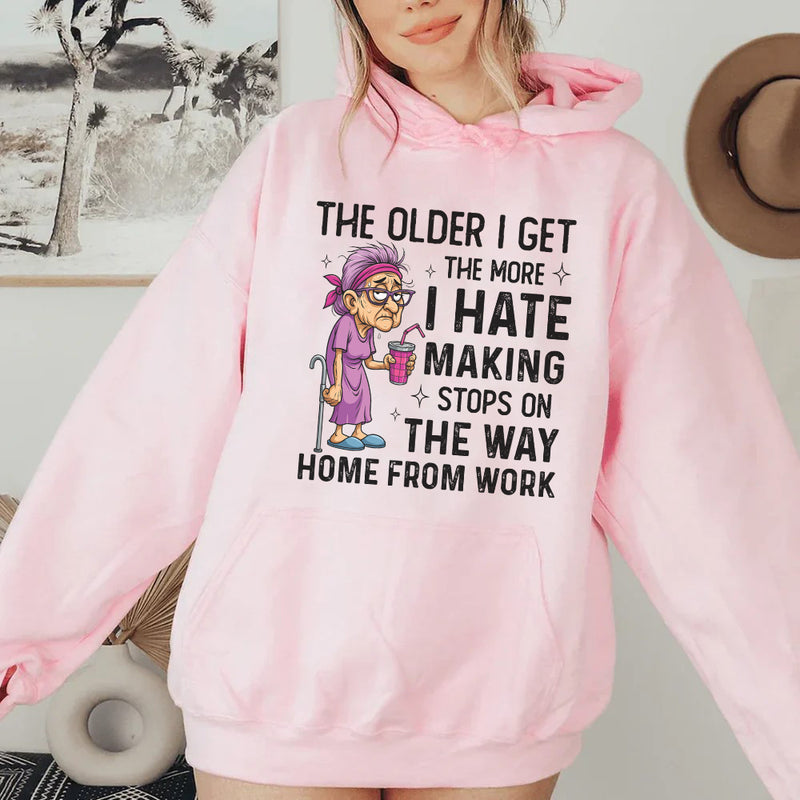 The Older I Get, The More I Hate Making Stops on the Way Home From Work Hoodie