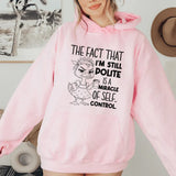 The Fact That I'm Still Polite Is a Miracle of Self-Control Hoodie