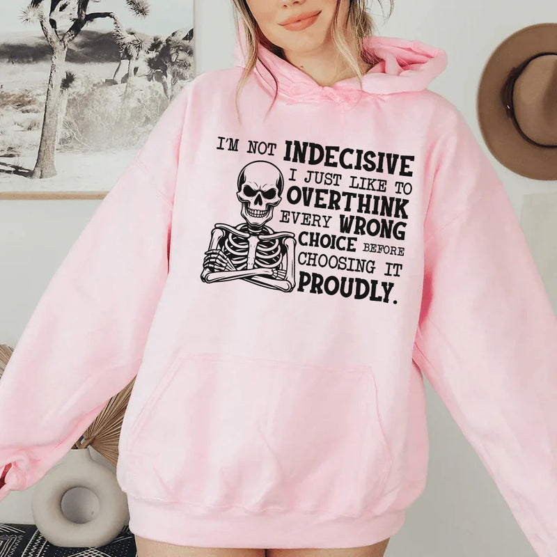 I’m Not Indecisive, I Just Like to Overthink Every Wrong Choice Before Choosing It Proudly Hoodie