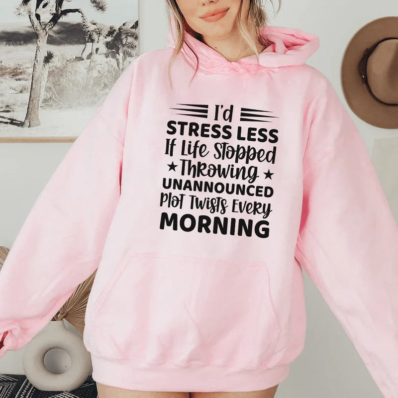I’d Stress Less If Life Stopped Throwing Unannounced Plot Twists Every Morning Hoodie