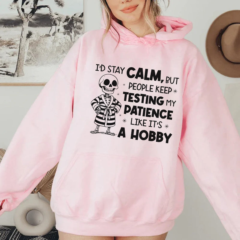 I’d Stay Calm, But People Keep Testing My Patience Like It’s a Hobby Hoodie