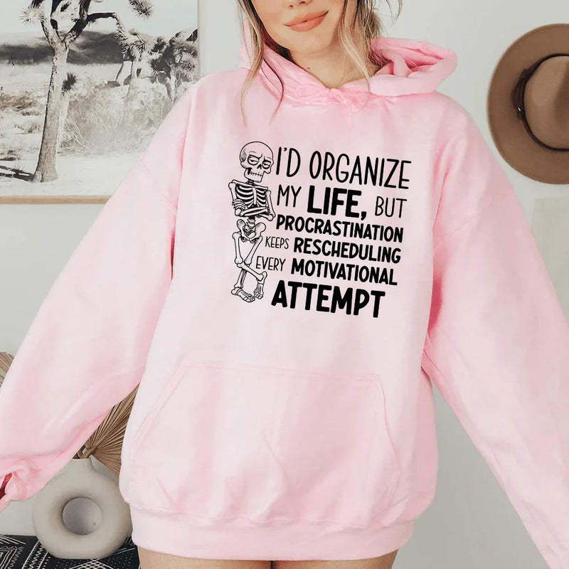 I’d Organize My Life, But Procrastination Keeps Rescheduling Every Motivational Attempt Hoodie