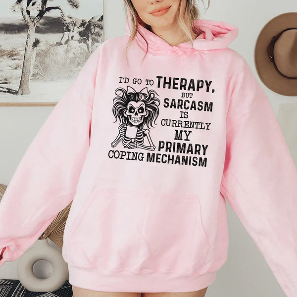 I’d Go to Therapy But Sarcasm Is Currently My Primary Coping Mechanism Hoodie