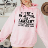 I’d Fix My Attitude, But Sarcasm’s Already Handling Customer Service for Me Hoodie