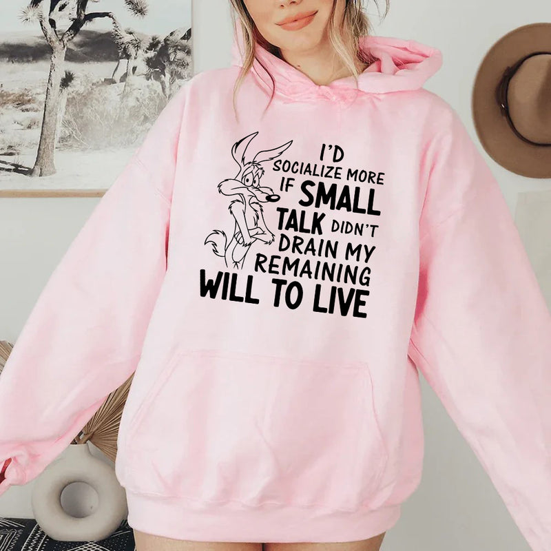 I’d Socialize More If Small Talk Didn’t Drain My Remaining Will to Live Hoodie