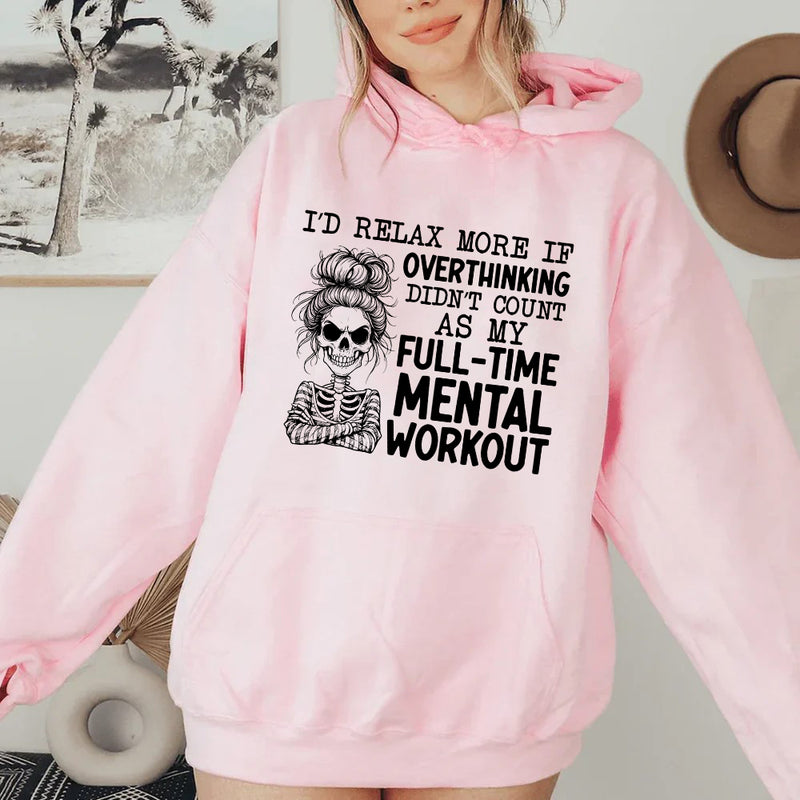 I’d Relax More If Overthinking Didn’t Count as My Full-Time Mental Workout Hoodie