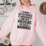 I’d Make Better Choices If Consequences Came with Previews or Trailer Warnings Hoodie
