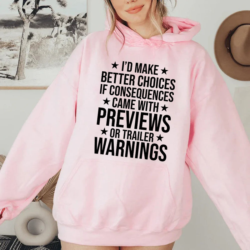 I’d Make Better Choices If Consequences Came with Previews or Trailer Warnings Hoodie