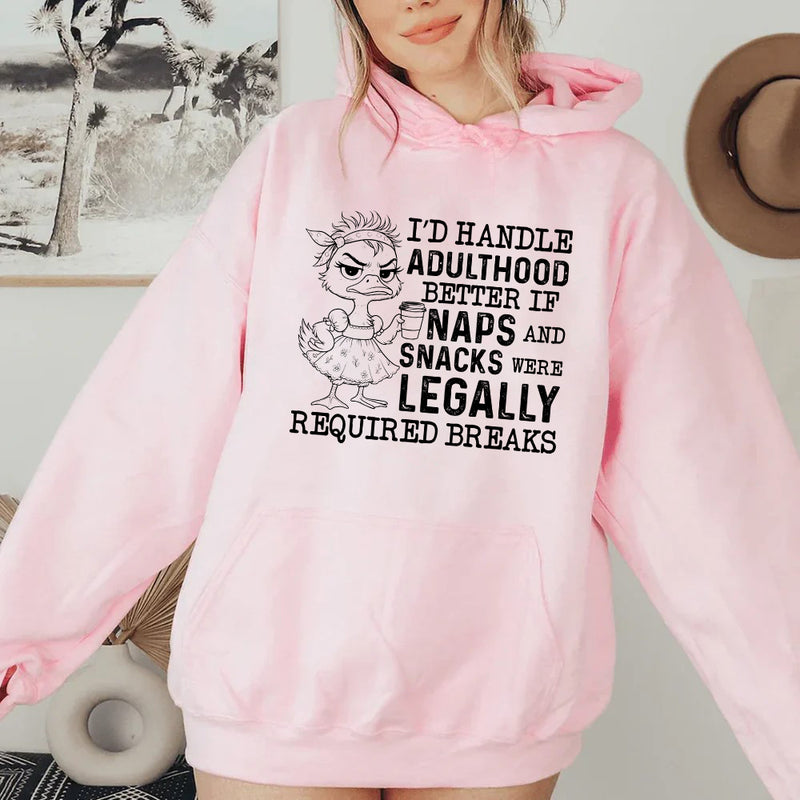 I’d Handle Adulthood Better If Naps and Snacks Were Legally Required Breaks Hoodie