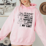 I’d Budget Wisely, But Happiness Keeps Adding Things to My Cart Hoodie