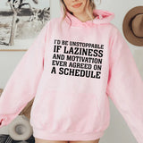 I’d Be Unstoppable If Laziness and Motivation Ever Agreed on a Schedule Hoodie