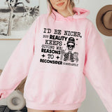 I’d Be Nicer, But Reality Keeps Giving Me Reasons to Reconsider Constantly Hoodie