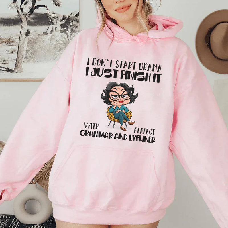 I Don’t Start Drama, I Just Finish It with Perfect Grammar and Eyeliner Hoodie