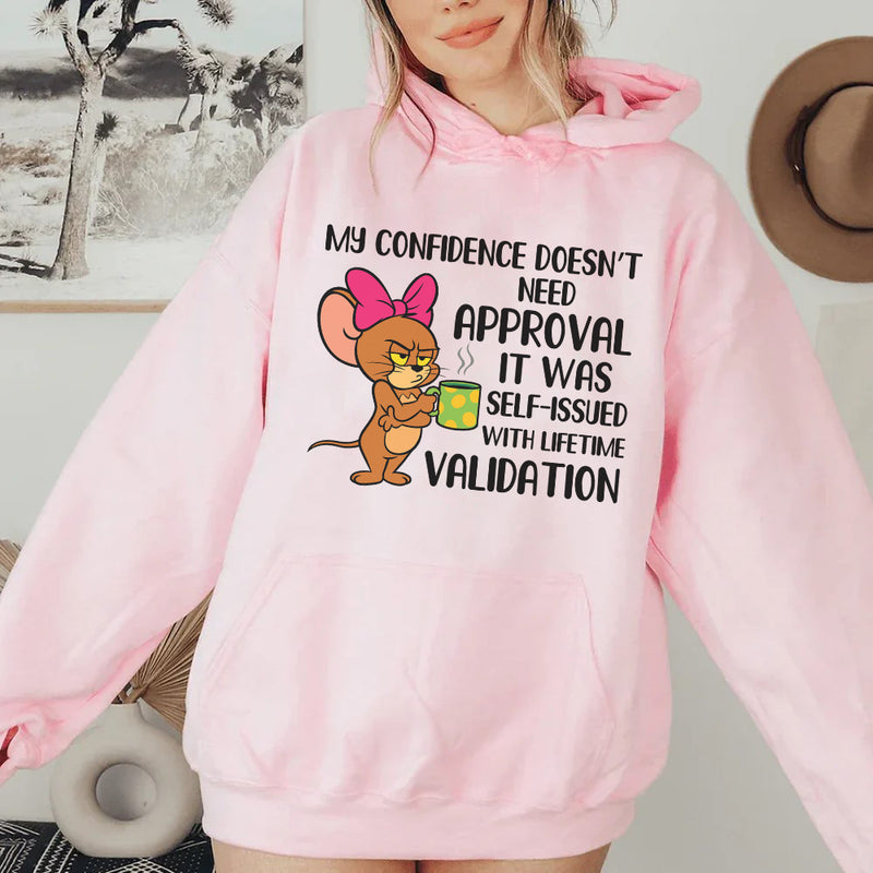 My Confidence Doesn’t Need Approval, It Was Self-Issued With Lifetime Validation Hoodie
