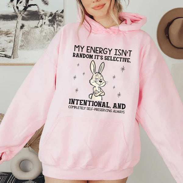 My Energy Isn’t Random, It’s Selective, Intentional, and Completely Self-Preserving Always Hoodie