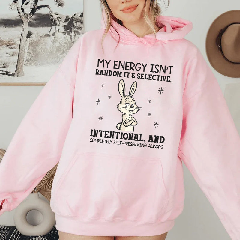 My Energy Isn’t Random, It’s Selective, Intentional, and Completely Self-Preserving Always Hoodie