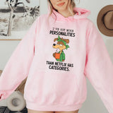 I’ve Got More Personalities Than Netflix Has Categories Hoodie