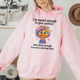 I’m Sweet Enough to Give Cavities and Sharp Enough to Need a Warning Label Hoodie