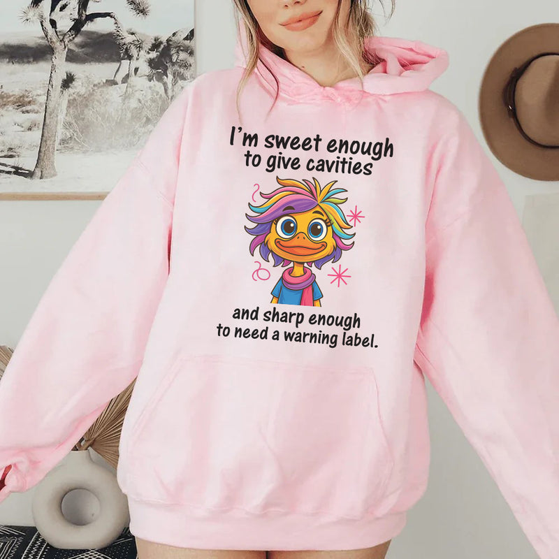 I’m Sweet Enough to Give Cavities and Sharp Enough to Need a Warning Label Hoodie