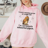 I’m Not a Morning Person or a Night Owl, I’m a Permanently Exhausted Pigeon Hoodie