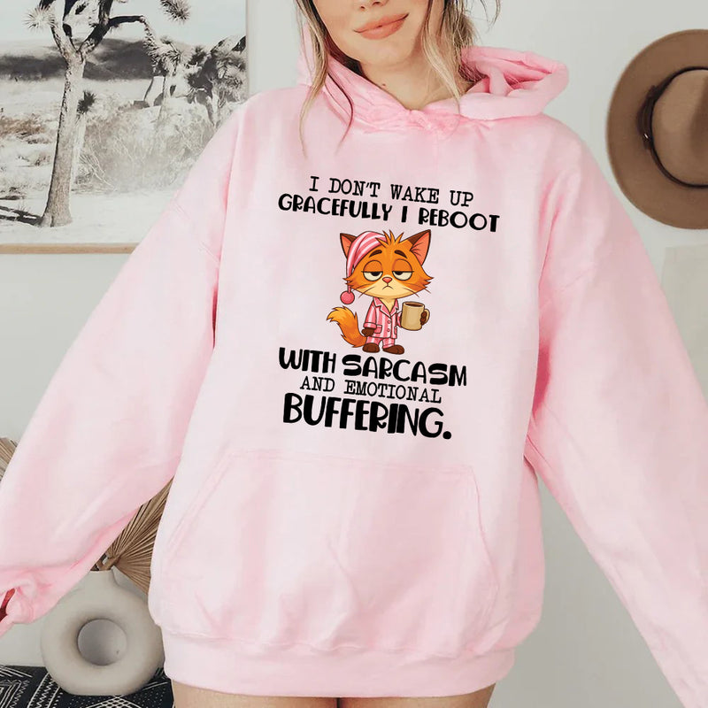I Don’t Wake Up Gracefully, I Reboot With Sarcasm and Emotional Buffering Hoodie