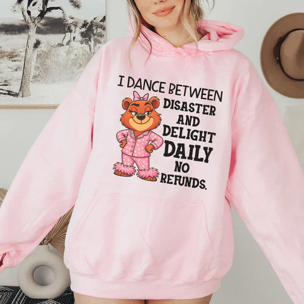 I Dance Between Disaster and Delight Daily No Refunds Hoodie
