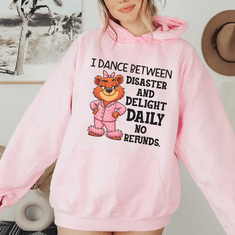 I Dance Between Disaster and Delight Daily No Refunds Hoodie