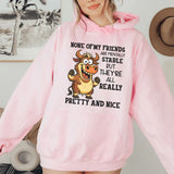 None of My Friends Are Mentally Stable But They’re All Really Pretty and Nice Hoodie