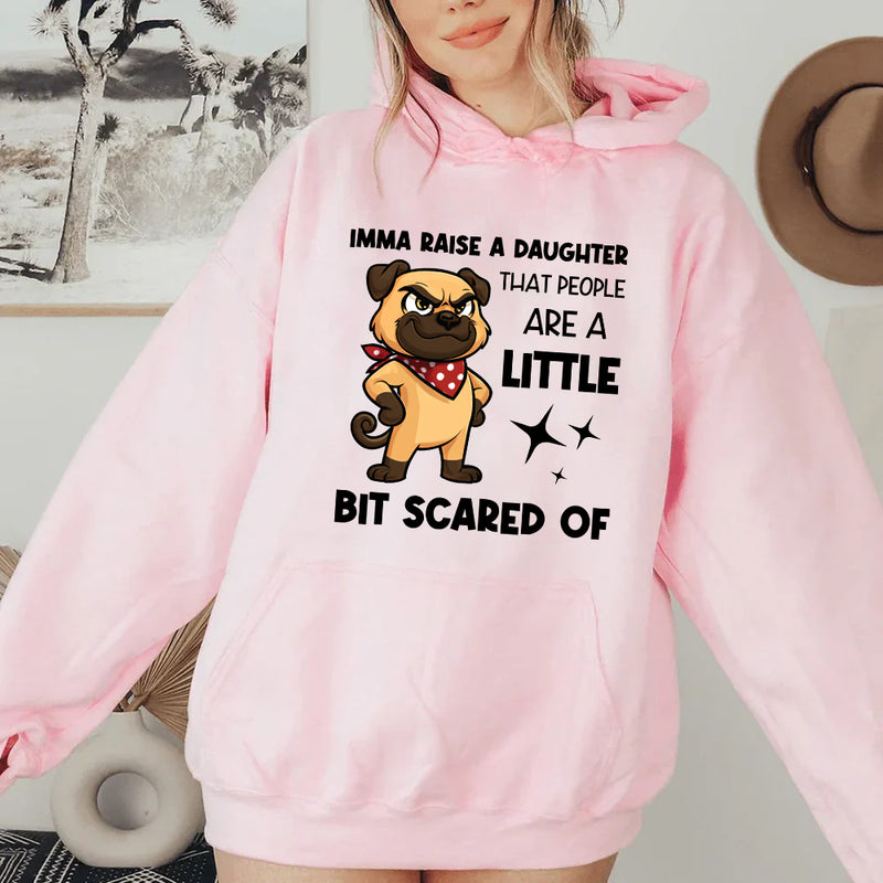 Imma Raise a Daughter That People Are a Little Bit Scared Of Hoodie