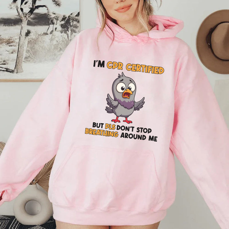 I’m CPR Certified But Please Don’t Stop Breathing Around Me Hoodie