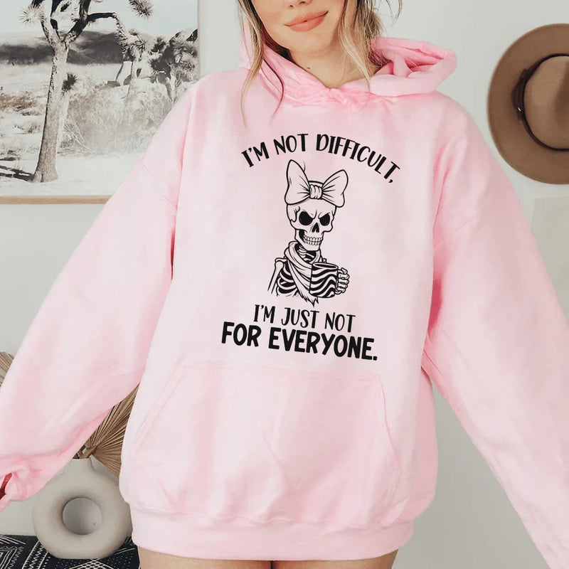 I’m Not Difficult. I’m Just Not for Everyone Hoodie