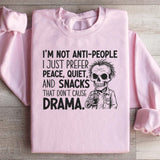 I’m Not Anti-People, I Just Prefer Peace, Quiet, and Snacks That Don’t Cause Drama Sweatshirt
