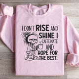 I Don’t Rise and Shine I Caffeinate and Hope for the Best Sweatshirt