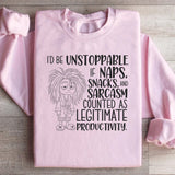 I’d Be Unstoppable If Naps, Snacks, and Sarcasm Counted as Legitimate Productivity Sweatshirt