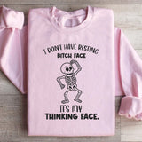 I Don’t Have Resting Bitch Face It’s My Thinking Face Sweatshirt