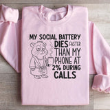 My Social Battery Dies Faster Than My Phone at 2% During Calls Sweatshirt