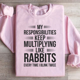 My Responsibilities Keep Multiplying Like Rabbits Every Time I Blink Twice Sweatshirt