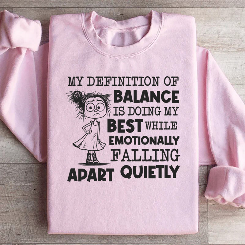 My Definition of Balance Is Doing My Best While Emotionally Falling Apart Quietly Sweatshirt