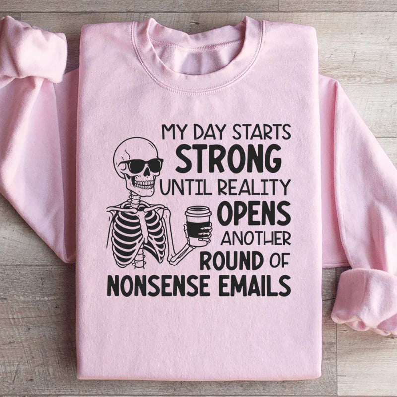 My Day Starts Strong Until Reality Opens Another Round of Nonsense Emails Sweatshirt