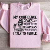 My Confidence Peaks at Home, Then Disappears the Second I Talk to People Sweatshirt
