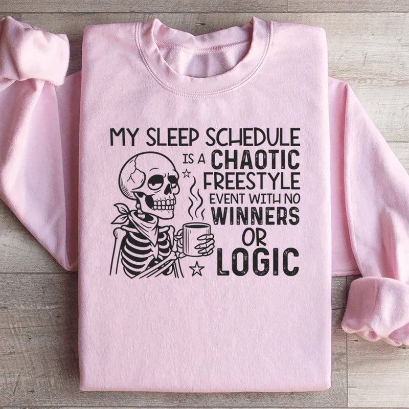 My Sleep Schedule Is a Chaotic Freestyle Event With No Winners or Logic Sweatshirt