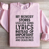 My Memory Stores Useless Song Lyrics Instead of Important Appointments and Deadlines Sweatshirt