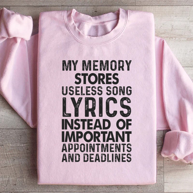 My Memory Stores Useless Song Lyrics Instead of Important Appointments and Deadlines Sweatshirt
