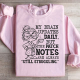 My Brain Updates Daily, But the Patch Notes Are Always ‘Still Struggling Sweatshirt