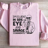 I’m Fluent in Side-Eye and Savage Comments Sweatshirt