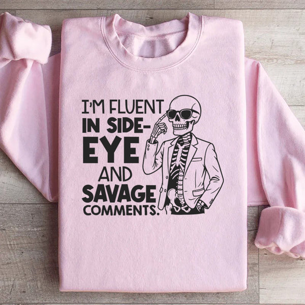 I’m Fluent in Side-Eye and Savage Comments Sweatshirt
