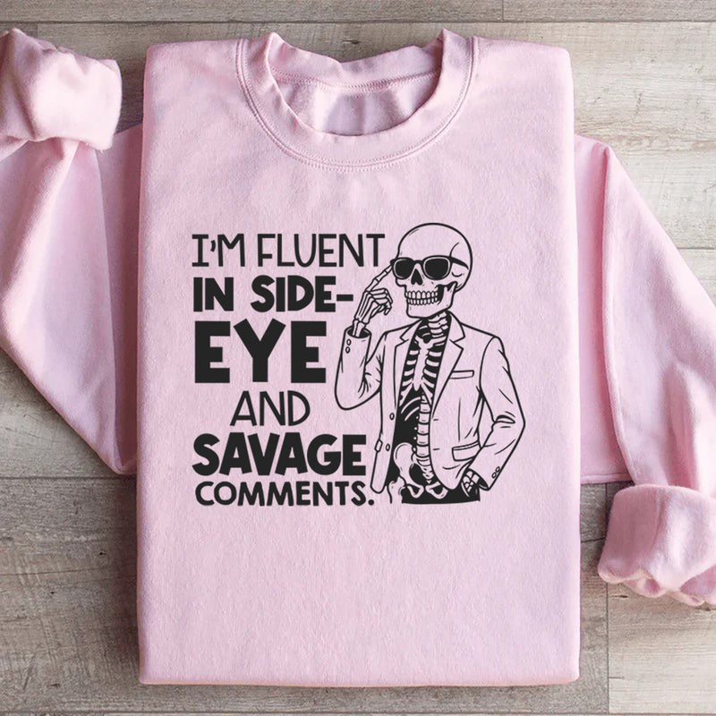 I’m Fluent in Side-Eye and Savage Comments Sweatshirt