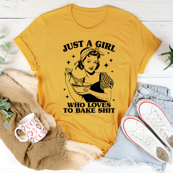 Just A Girl Who Loves To Bake Sh-t T-Shirt